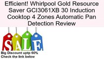 Whirlpool Gold Resource Saver GCI3061XB 30 Induction Cooktop 4 Zones Automatic Pan Detection Review