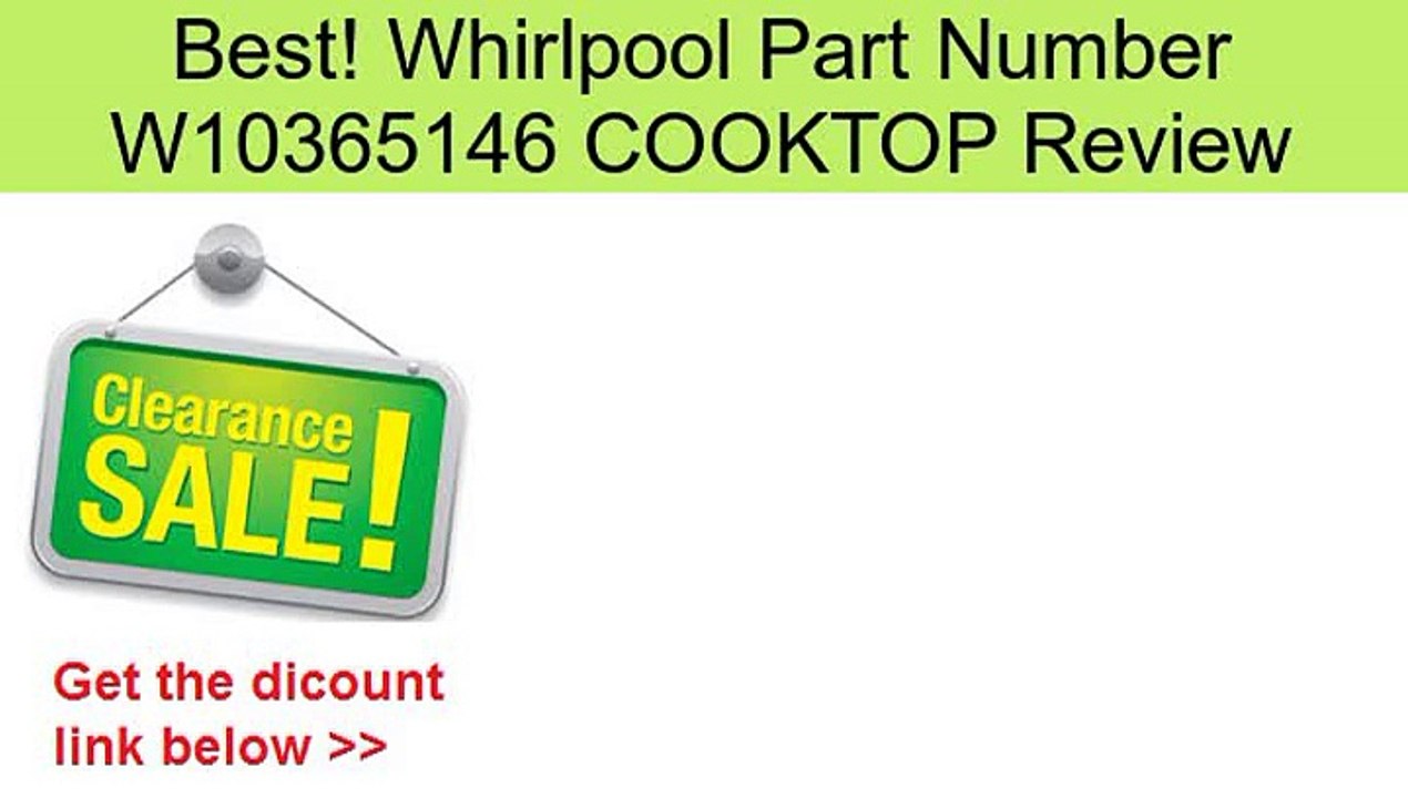 Whirlpool Part Number W10365146 COOKTOP Review