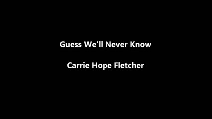 Guess We'll Never Know-Carrie Fletcher Lyrics