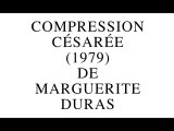 Compression Césarée de Marguerite Duras (2014) par Gérard Courant