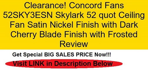 Concord Fans 52SKY3ESN Skylark 52 quot Ceiling Fan Satin Nickel Finish with Dark Cherry Blade Finish with Frosted Review