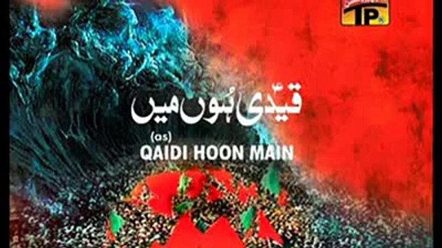 Qaidi Hoon Main Baba Jaan - Ali Shanawar Ali ji - Nadeem Sarwar 2012 -