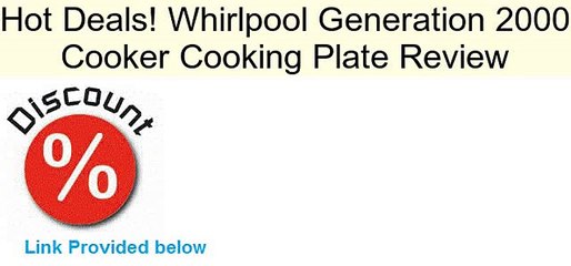 Whirlpool Generation 2000 Cooker Cooking Plate Review