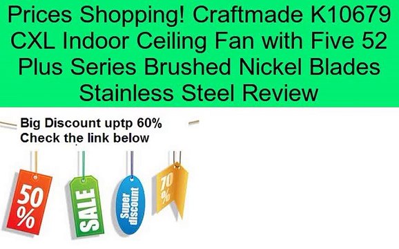 Craftmade K10679 CXL Indoor Ceiling Fan with Five 52 Plus Series Brushed Nickel Blades Stainless Steel Review