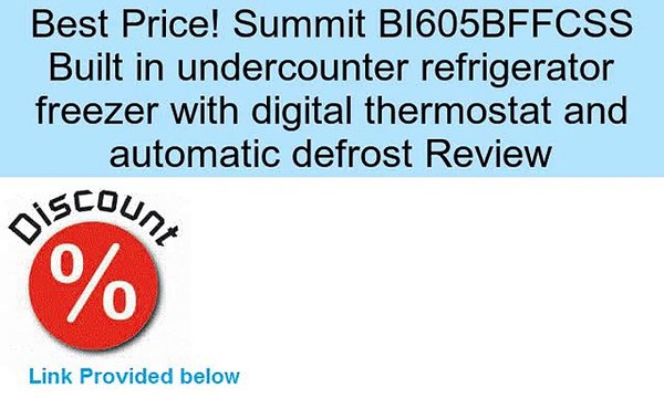 Summit BI605BFFCSS Built in undercounter refrigerator freezer with digital thermostat and automatic defrost Review
