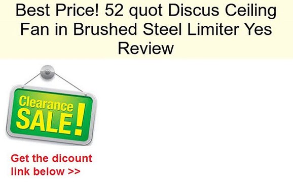52 quot Discus Ceiling Fan in Brushed Steel Limiter Yes Review