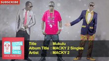 MACKY 2 - Mukulu (Full Audio Song)