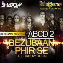 Bezubaan Phir Se - ABCD 2 (DJ Shadow Dubai Remix) Full HD