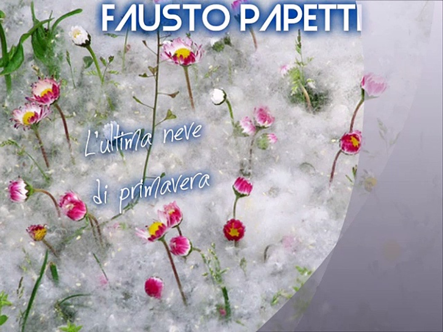 FAUSTO PAPETTI - L'ultima neve di primavera - Video Dailymotion