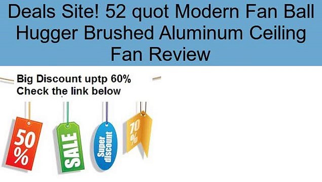 52 quot Modern Fan Ball Hugger Brushed Aluminum Ceiling Fan Review