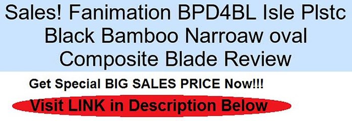Fanimation BPD4BL Isle Plstc Black Bamboo Narroaw oval Composite Blade Review