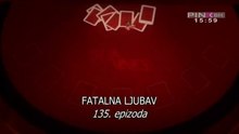 Fatalna ljubav - Ep.135/Ep.136