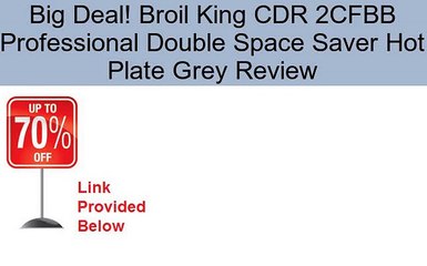 Broil King CDR 2CFBB Professional Double Space Saver Hot Plate Grey Review