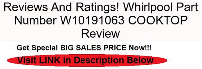 Whirlpool Part Number W10191063 COOKTOP Review