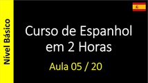 Curso de Espanhol em 2 Horas - Aula 05 / 20 (Nível Básico)