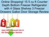 15 5 cu ft Counter Depth Bottom Freezer Refrigerator with 4 Glass Shelves 3 Freezer Drawers Gallon Door Storage Review