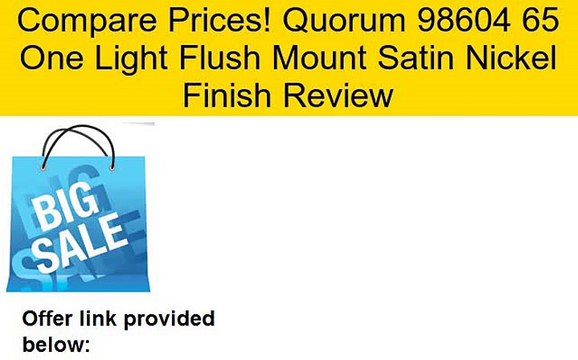 Quorum 98604 65 One Light Flush Mount Satin Nickel Finish Review