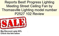 Progress Lighting Meeting Street Ceiling Fan by Thomasville Lighting model number P2527 102 Review