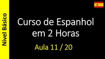 Curso de Espanhol em 2 Horas - Aula 11 / 20 (Nível Básico)