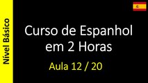 Curso de Espanhol em 2 Horas - Aula 12 / 20 (Nível Básico)