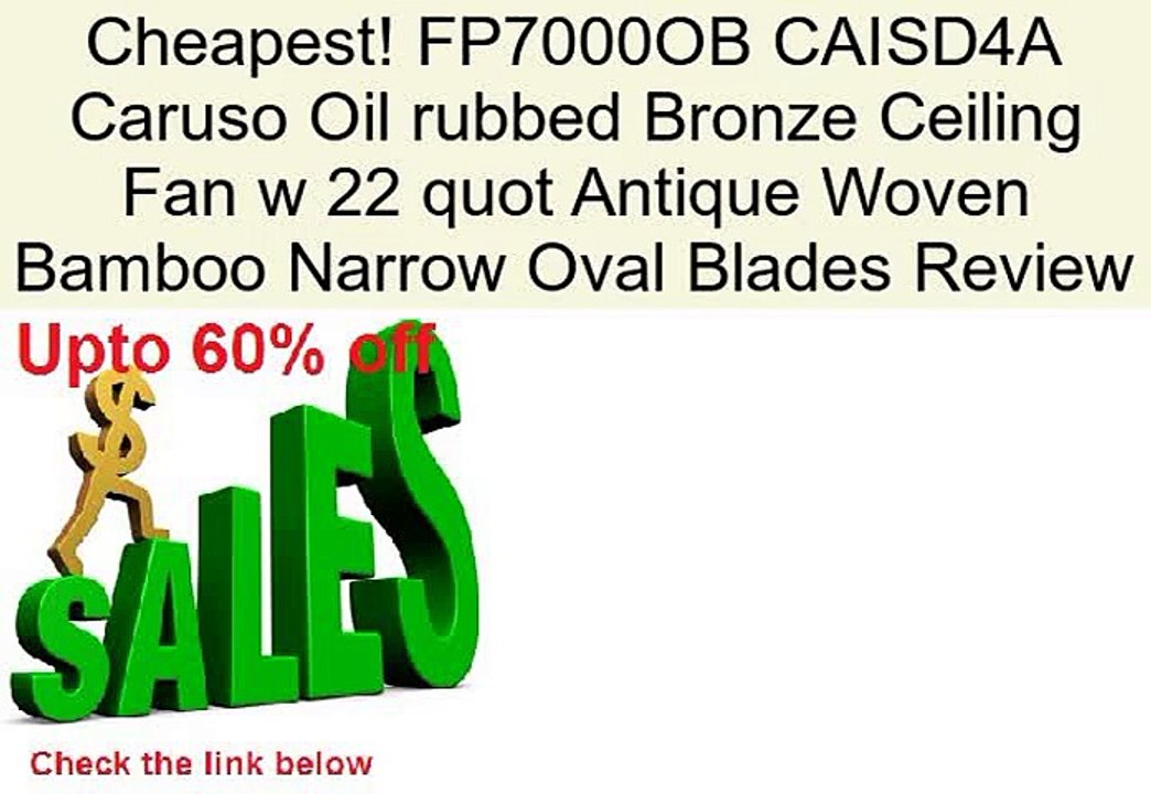 FP7000OB CAISD4A Caruso Oil rubbed Bronze Ceiling Fan w 22 quot Antique Woven Bamboo Narrow Oval Blades Review