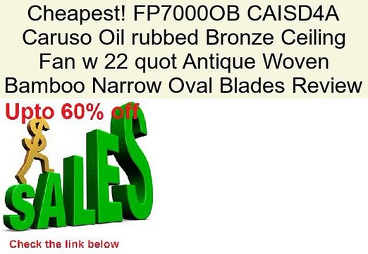 FP7000OB CAISD4A Caruso Oil rubbed Bronze Ceiling Fan w 22 quot Antique Woven Bamboo Narrow Oval Blades Review