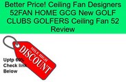 Ceiling Fan Designers 52FAN HOME GCG New GOLF CLUBS GOLFERS Ceiling Fan 52 Review