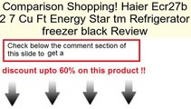 Haier Ecr27b 2 7 Cu Ft Energy Star tm Refrigerator freezer black Review