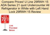 U Line 29RWH 15 ADA Series 21 quot Undercounter All Refrigerator in White with Left Hand Lock 29RWH 15 Review