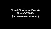 David Guetta vs Botnek - Blast Off Selfie (Housemaker Mashup)