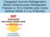 Summit Refrigeration BI540 Undercounter Refrigerator Freezer w 16 in Handle amp Cycle Defrost White 5 3 cu ft Review