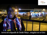 Arrivée de la dépouille de Cheikh Ndiaye , sénégalais tué en Gréce