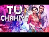 'Tu Chahiye' VIDEO Song  Bajrangi Bhaijaan  Salman Khan, Kareena Kapoor