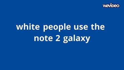 white people use the note 2 galaxy