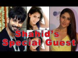 Shahid Kapoor Invited Kareena Kapoor As His SPECIAL GUEST 2015