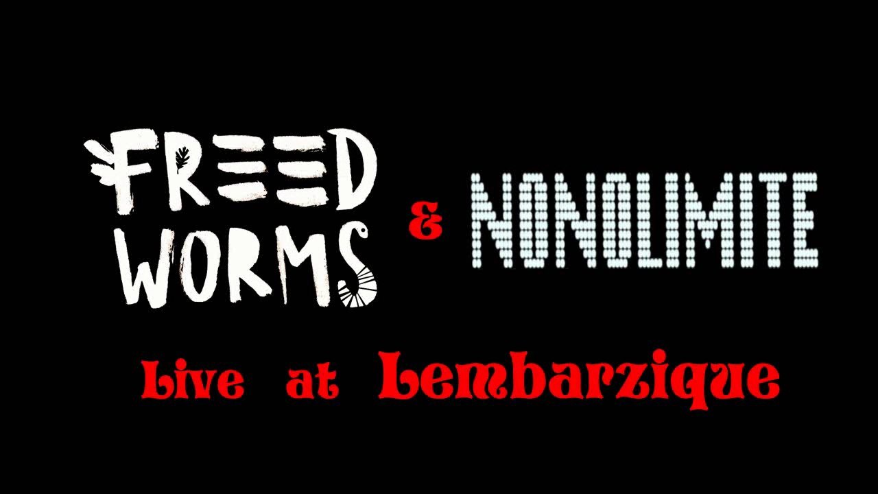 Freed Worms & Nonolimite @ Lembarzique
