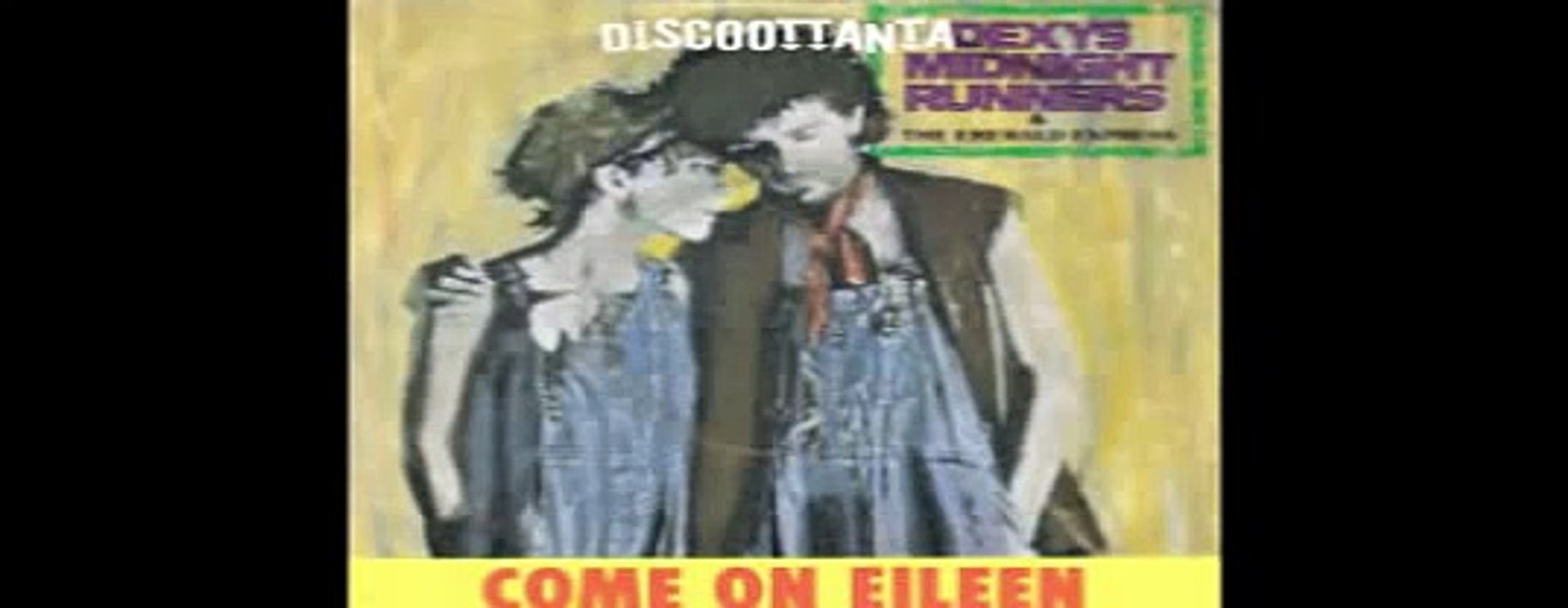 1983. COME ON EILEEN. DEXYS MIDNIGHT RUNNER. MAXI VERSION.