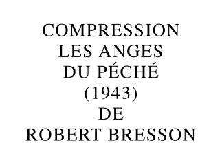 Compression Les Anges du péché de Robert Bresson (2014) par Gérard Courant