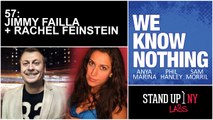 WE KNOW NOTHING - 57 - JIMMY FAILLA + RACHEL FEINSTEIN