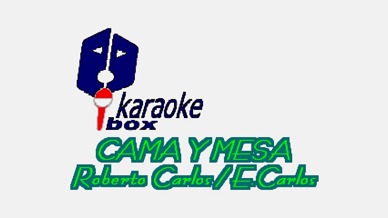 Karaoke Box - Cama Y Mesa (Al Estilo De Roberto Carlos) - (Karaoke) - video  Dailymotion