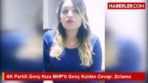AK Partili Genç Kıza MHP'li Genç Kızdan Cevap  Zırlama