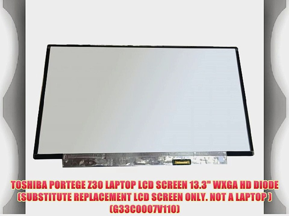 TOSHIBA PORTEGE Z30 LAPTOP LCD SCREEN 13.3 WXGA HD DIODE (SUBSTITUTE REPLACEMENT LCD SCREEN