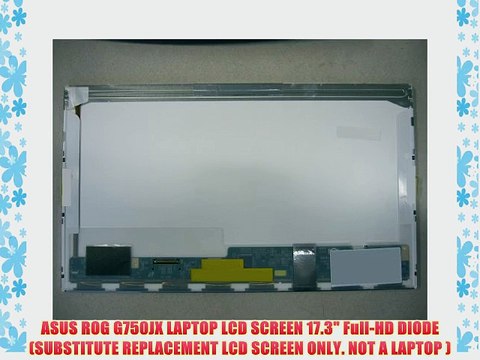 ASUS ROG G750JX LAPTOP LCD SCREEN 17.3 Full-HD DIODE (SUBSTITUTE REPLACEMENT LCD SCREEN ONLY.