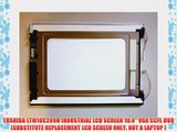 TOSHIBA LTM10C209H INDUSTRIAL LCD SCREEN 10.4 VGA CCFL DUO (SUBSTITUTE REPLACEMENT LCD SCREEN