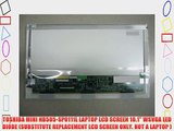 TOSHIBA MINI NB505-SP0111L LAPTOP LCD SCREEN 10.1 WSVGA LED DIODE (SUBSTITUTE REPLACEMENT LCD