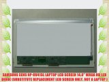 SAMSUNG SENS NP-RV415L LAPTOP LCD SCREEN 14.0 WXGA HD LED DIODE (SUBSTITUTE REPLACEMENT LCD