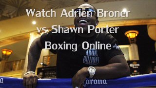 LIVE BOXING HD STREAM  Adrien Broner vs Shawn Porter Fighting
