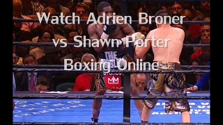 Watch Adrien Broner vs Shawn Porter Fighting live coverage