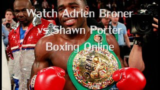watch Adrien Broner vs Shawn Porter Fighting live on android