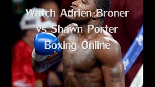 looking hot boxing Adrien Broner vs Shawn Porter Fighting online